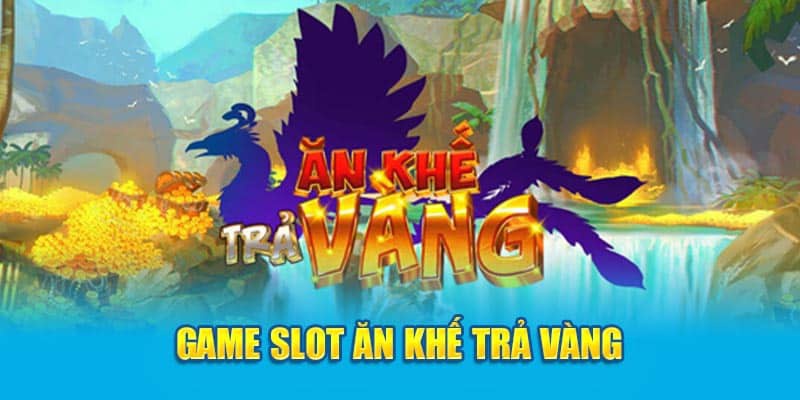 Ăn Khế Trả Vàng